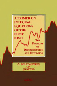 G. Milton Wing, John D. Zahrt — A Primer on Integral Equations of the First Kind: The Problem of Deconvolution and Unfolding