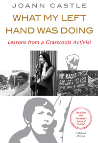 Joann Castle — What My Left Hand Was Doing: Lessons from a Grassroots Activist