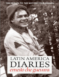 Ernesto Che Guevara — Latin America diaries: the sequel to the motorcycle diaries