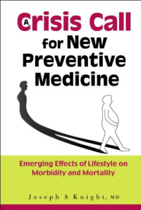 Joseph A., M.D. Knight — A Crisis Call for New Preventive Medicine: Emerging Effects of Lifestyle on Morbidity and Mortality