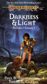 Paul B. Thompson, Tonya R. Carter — Darkness and Light - Dragonlance, Preludes, Book 1