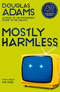 Douglas Adams — Mostly Harmless - The Hitchhiker's Guide to the Galaxy, Book 5