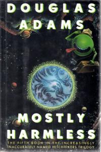 Douglas Adams — Mostly Harmless - The Hitchhiker's Guide to the Galaxy, Book 5