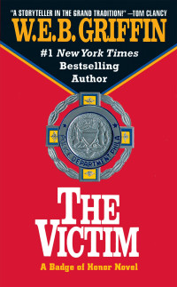 W.E.B. Griffin — The Victim - Badge of Honor, Book 3