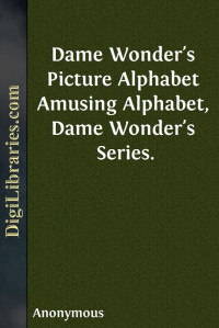 Anonymous — Dame Wonder's Picture Alphabet / Amusing Alphabet, Dame Wonder's Series.