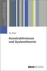 Tilly Miller — Konstruktivismus und Systemtheorie