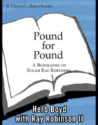 Boyd, Herb & Robinson, Ray II — Pound for Pound · A Biography of Sugar Ray Robinson