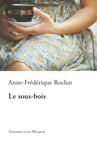 Anne-Frédérique Rochat — Le sous-bois
