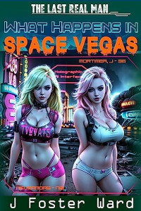 J. Foster Ward — What Happens in Space Vegas: A Post-Apocalyptic Harem Story