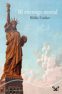 Willa Cather — Mi Enemigo Mortal