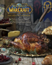 Monroe-Cassel, Chelsea [Monroe-Cassel, Chelsea] — World of Warcraft: The Official Cookbook