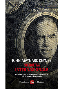 John Maynard Keynes — Moneta internazionale (Le silerchie) (Italian Edition)