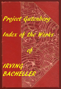 Irving Bacheller [Bacheller, Irving] — Index of the Project Gutenberg Works of Irving Bacheller