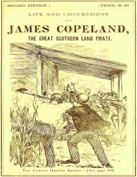 J. R. S. Pitts — Life and bloody career of the executed criminal, James Copeland, the great Southern Land pirate