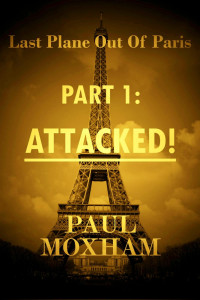 Paul Moxham — Attacked! (Last Plane Out of Paris, Part 1)