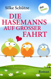 Silke Schütze — Die Hasemanns auf großer Fahrt: Roman (German Edition)