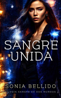 Sonia Bellido Aguirre — Sangre unida (Trilogía Sangre de Dos Mundos, 3)