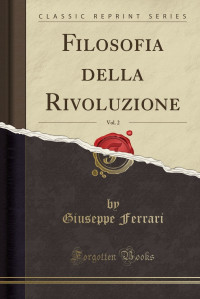 Giuseppe Ferrari — Filosofia della Rivoluzione, Vol. 2 (Classic Reprint) (Italian Edition)