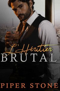 Piper Stone — L’Héritier Brutal: Une romance mafieuse obscure (French Edition)