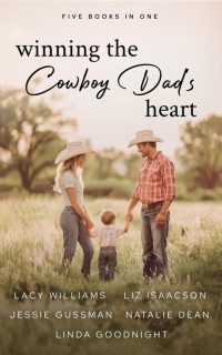 Liz Isaacson & Lacy Williams & Jessie Gussman & Linda Goodnight & Natalie Dean — Winning the Cowboy Dad's Heart