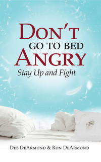 DeArmond, Deb;DeArmond, Ronald G; — Don't Go to Bed Angry: Stay Up and Fight