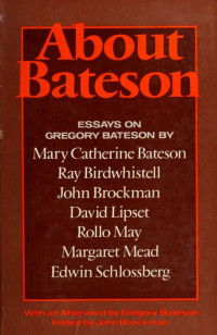 Bateson, Gregory;Brockman, John, 1941- & Brockman, John, 1941- — About Bateson : essays on Gregory Bateson