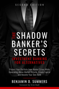 Benjamin Summers — The Shadow Banker's Secrets: Investment Banking for Alternatives, 2nd Edition