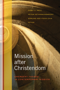 Ogbu U. Kalu;Peter Vethanayagamony;Edmund Kee-Fook Chia; — Mission After Christendom