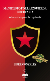 González, Líber — Manifiesto por la izquierda libertaria: Alternativa para la izquierda (Spanish Edition)