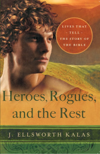 J. Ellsworth Kalas; — Heroes, Rogues, and the Rest