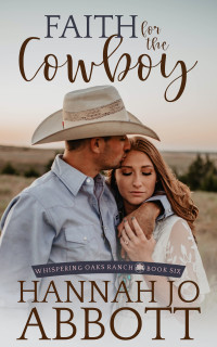 Hannah Jo Abbott — Faith for the Cowboy: A Christian Contemporary Romance