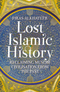 Firas Alkhateeb; — Lost Islamic History