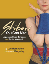 Lee Harrington — Shibari You Can Use: Japanese Rope Bondage and Erotic Macramé