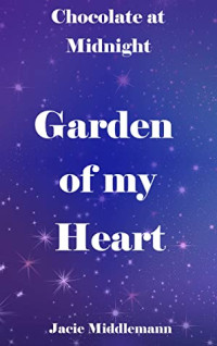 Jacie Middlemann [Middlemann, Jacie] — Garden of My Heart: A Novella of Love, Loss, and Hope (Chocolate at Midnight Book 4)