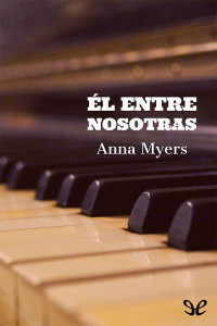 Anna Myers — Él entre nosotras