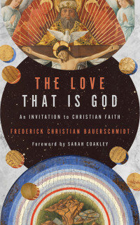 Frederick Christian Bauerschmidt; — The Love That Is God