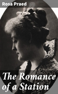 Rosa Praed — The Romance of a Station