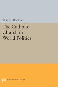 Eric O. Hanson — The Catholic Church in World Politics