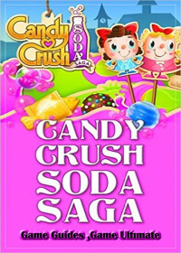 Game Guides, Game Ultımate — Candy Crush Soda Saga Game Guides Full