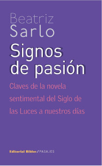 Sarlo, Beatriz — Signos de pasión. Claves de la novela sentimental del Siglo de las Luces a nuestros días