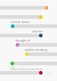 Arnold, Darrell P [Arnold, Darrell P] — Critical Theory and the Thought of Andrew Feenberg