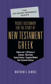 DeMoss, Matthew S.; — Pocket Dictionary for the Study of New Testament Greek