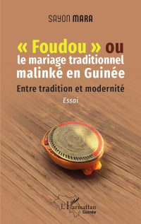 Sayon Mara; — "Foudou" ou le mariage traditionnel malink en Guine