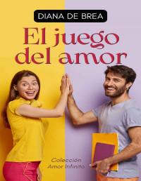 Diana de Brea — El juego del amor: Relato romántico (Spanish Edition)