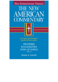 Duane A. Garrett; — Proverbs, Ecclesiastes, Song of Songs