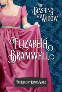 Elizabeth Bramwell [Bramwell, Elizabeth] — The Dashing Widow: Book One in the Regency Romps Series