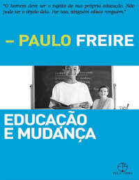Paulo Freire — Educação e mudança