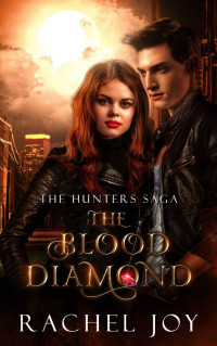 Rachel Joy [Joy, Rachel] — The Blood Diamond (The Hunters Saga Book 1)