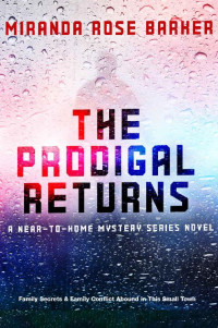 Miranda Rose Barker — The Prodigal Returns (Near-To-Home Mystery 1)