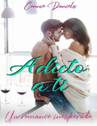 Connie Daniels — Adicto a ti: Un romance inesperado